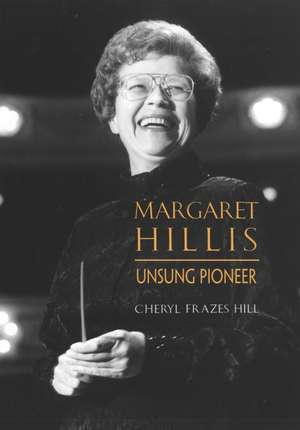 Margaret Hillis: Unsung Pioneer de Cheryl Frazes Hill