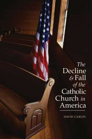 Decline and Fall of the Catholic Church in America de David Carlin