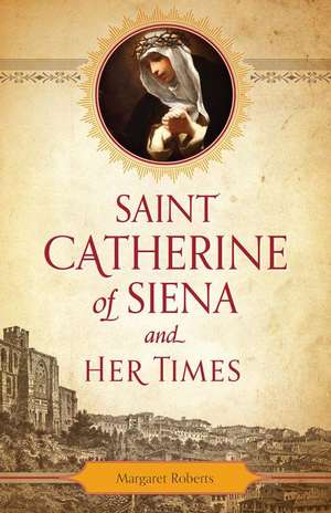 Saint Catherine of Siena and Her Times de Margaret Roberts