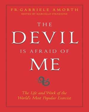 The Devil Is Afraid of Me de Fr Gabriele Amorth