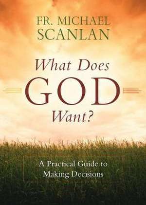 What Does God Want? de Fr Michael Scanlan