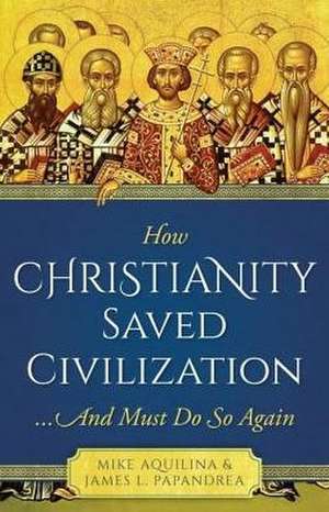 How Christianity Saved Civilization de Mike Aquilina