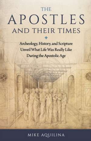 Apostles and Their Times de Mike Aquilina