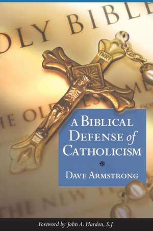 Biblical Defense of Catholicism de Dave Armstrong