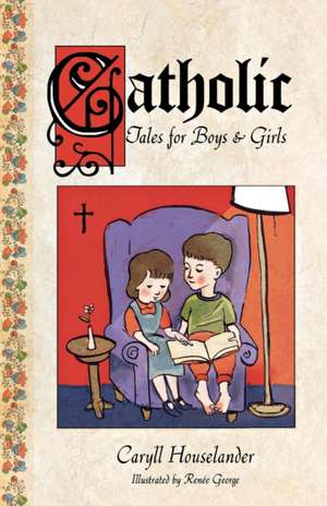 Catholic Tales for Boys and Girls de Caryll Houselander