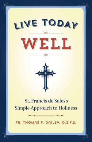 Live Today Well de Fr. Thomas F Dailey