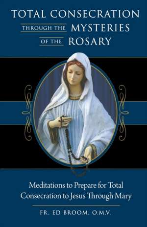 Total Consecration Through the Mysteries de Fr. Ed Broom