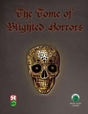 The Tome of Blighted Horrors - Fifth Edition de Frog God Games