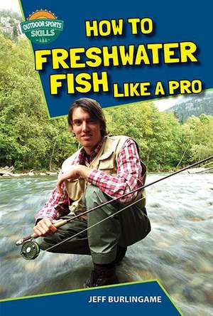 How to Freshwater Fish Like a Pro de Jeff Burlingame