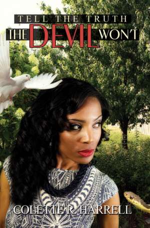 Tell the Truth the Devil Won't de Colette R. Harrell