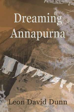 Dreaming Annapurna de Leon David Dunn