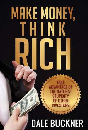 Make Money, Think Rich de Dale Buckner