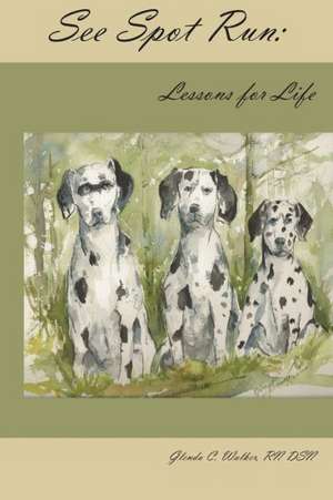 See Spot Run: Lessons for Life de Glenda Walker