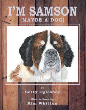 I'm Samson (Maybe a Dog) de Betty Oglesbee