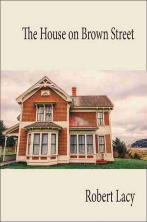 The House on Brown Street de Robert Lacy