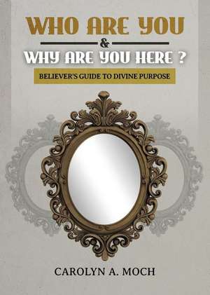 Who Are You & Why Are You Here? de Carolyn a. Moch