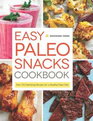 Easy Paleo Snacks Cookbook: Over 125 Satisfying Recipes for a Healthy Paleo Diet de Rockridge Press