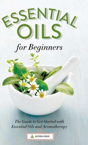 Essential Oils for Beginners de Althea Press