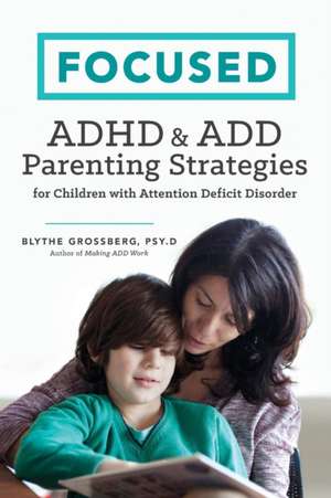 Focused: ADHD & Add Parenting Strategies for Children with Attention Deficit Disorder de Psy D. Blythe Grossberg