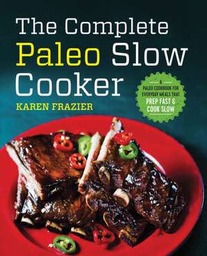 The Complete Paleo Slow Cooker de Karen Frazier