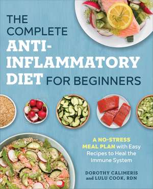 The Complete Anti-Inflammatory Diet for Beginners: A No-Stress Meal Plan with Easy Recipes to Heal the Immune System de Dorothy Calimeris