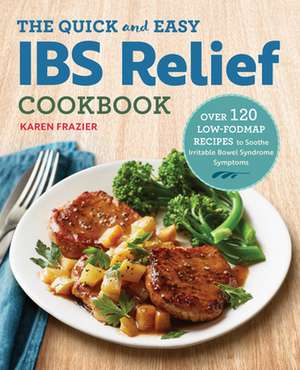 The Quick & Easy Ibs Relief Cookbook de Karen Frazier