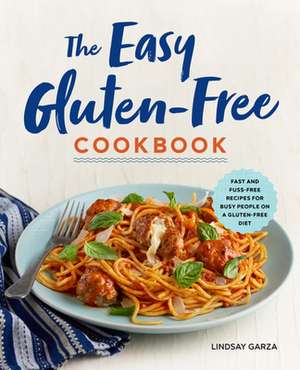 The Easy Gluten-Free Cookbook de Garza, Lindsay