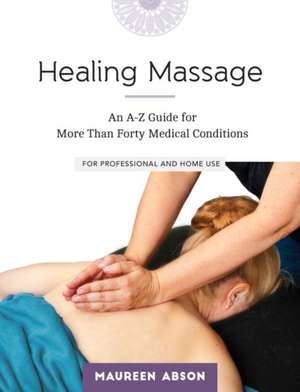 Healing Massage: For Professional and Home Use de Maureen Abson