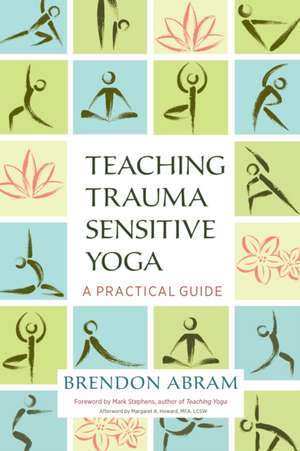Teaching Trauma-Sensitive Yoga de Brendon Abram