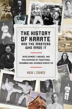 The History of Karate and the Masters Who Made It de Cramer, Mark I.