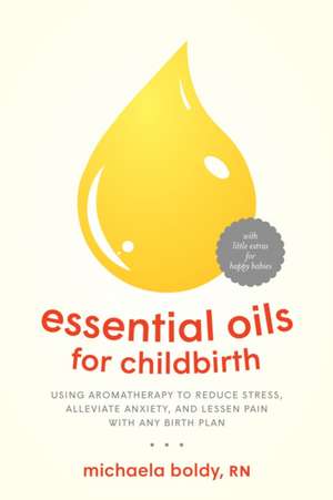 Essential Oils for Childbirth de Boldy, Michaela