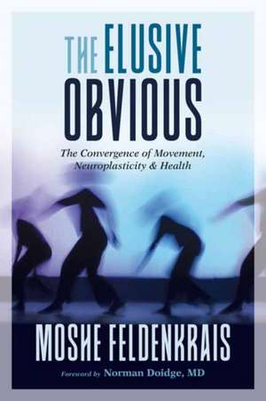 The Elusive Obvious de Moshe Feldenkrais