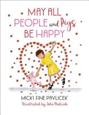 May All People and Pigs Be Happy de Micki Fine Pavlicek