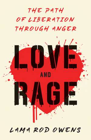 Love and Rage: The Path of Liberation Through Anger de Lama Rod Owens