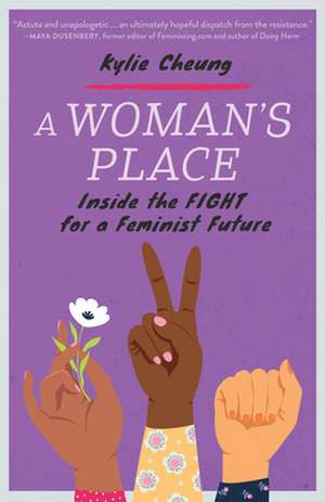 A Woman's Place: Inside the Fight for a Feminist Future de Kylie Cheung