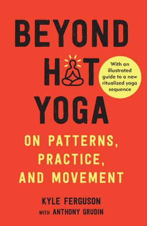 Beyond Hot Yoga de Anthony Grudin