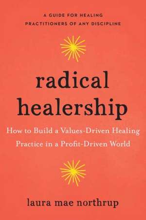 Radical Healership de Laura Mae Northrup