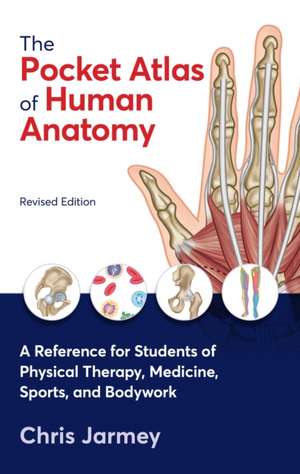 The Pocket Atlas of Human Anatomy, Revised Edition: A Reference for Students of Physical Therapy, Medicine, Sports, and Bodywork de Chris Jarmey