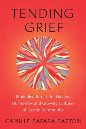 Tending Grief de Camille Sapara Barton