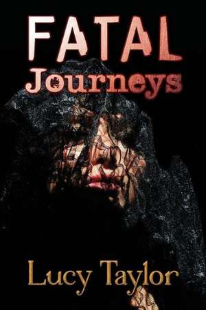 Fatal Journeys de Lucy Taylor