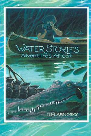 Water Stories de Jim Arnosky