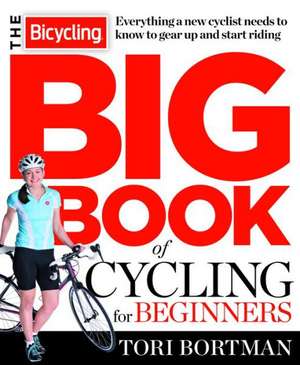 The Bicycling Big Book of Cycling for Beginners de Tori Bortman