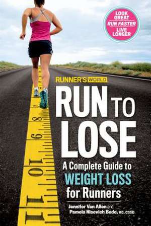 Runner's World Run to Lose: A Complete Guide to Weight Loss for Runners de Jennifer Van Allen