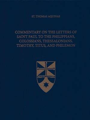 Commentary on the Letters of Saint Paul to the Philippians, Colossians, Thessalonians, Timothy, Titus, and Philemon (Latin-English Edition) de Thomas Aquinas