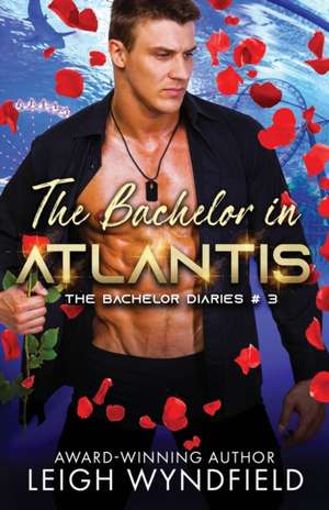 The Bachelor in Atlantis de Leigh Wyndfield