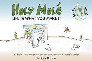 Holy Mol'e: Subtle Wisdom from an Unconventional Comic Strip de Rick Hotton