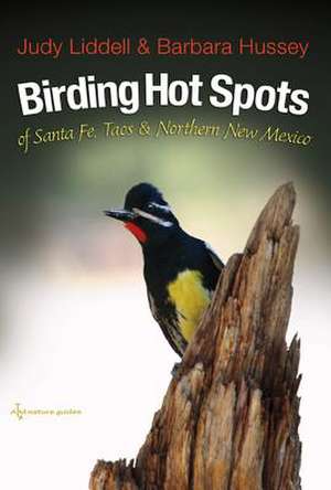 Birding Hot Spots of Santa Fe, Taos, and Northern New Mexico de Judy Liddell