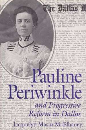 Pauline Periwinkle and Progressive Reform in Dallas de Jacquelyn Masur McElhaney