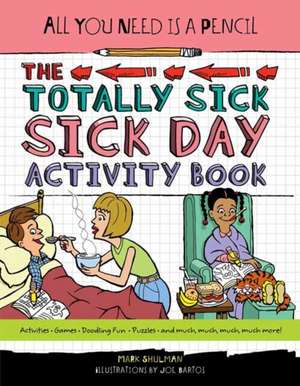 All You Need Is a Pencil: The Totally Sick Sick-Day Activity Book de Mark Shulman