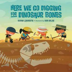 Here We Go Digging for Dinosaur Bones de Susan Lendroth